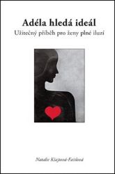 Adéla hledá ideál, užitečný příběh pro ženy plné iluzí Adéla hledá ideál, užitečný příběh pro ženy plné iluzí