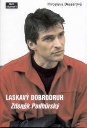 Laskavý dobrodruh - Zdeněk Podhůrský - Miroslava Besserová - Biografie a autobiografie Laskavý dobrodruh - Zdeněk Podhůrský