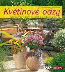 Květinové oázy - Nejkrásnější návrhy výsadeb pro balkon i terasu Květinové oázy - Nejkrásnější návrhy výsadeb pro balkon i terasu