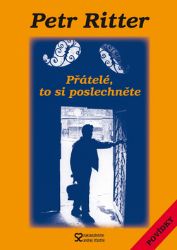 Přátelé, to si poslechněte - Petr Ritter - Česká a slovenská beletrie Přátelé, to si poslechněte