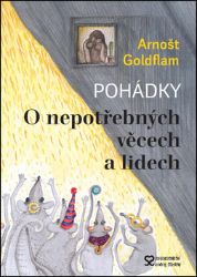 O nepotřebných věcech a lidech - Arnošt Goldflam - Pohádky pro děti O nepotřebných věcech a lidech