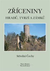 Zříceniny hradů, tvrzí a zámků - Střední Čechy - Viktor Sušický,Tomáš Durdík - Dějiny umění Zříceniny hradů, tvrzí a zámků - Střední Čechy