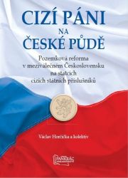 Cizí páni na české půdě - Pozemková reforma v meziválečném Československu na statcích cizí - Václav Horčička,kolektiv autorů - Literatura faktu Cizí páni na české půdě - Pozemková reforma v meziválečném Československu na statcích cizích státních příslušníků