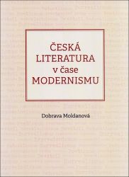 Česká literatura v čase modernismu (1890-1968) - Dobrava Moldanová - Literatura faktu Česká literatura v čase modernismu (1890-1968)