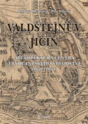 Valdštejnův Jičín - Architektura centra Frýdlantského vévodství (1621-1634) Valdštejnův Jičín - Architektura centra Frýdlantského vévodství (1621-1634)