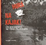 Hurá na kajak! - Velké vodácké dobrodružství podle fotografií Ladislava Sitenského - Lukáš Urbánek,Milada Rezková - Mapy a průvodci Hurá na kajak!