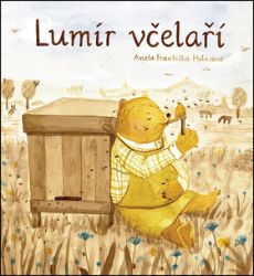 Lumír včelaří - Aneta Františka Holasová - Populárně naučná literatura pro děti Lumír včelaří