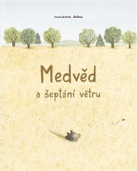 Medvěd a šeptání větru - Marianne Dubuc - Beletrie pro děti a mládež Medvěd a šeptání větru