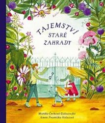 Tajemství staré zahrady - Aneta Františka Holasová,Monika Golasovská - Encyklopedie pro děti Tajemství staré zahrady