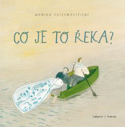 Co je to řeka? - Monika Vaicenavičiene - Populárně naučná literatura pro děti Co je to řeka?