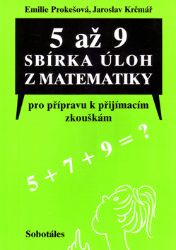 5 až 9 Sbírka úloh z matematiky pro přípravu k přijímacím zkouškám 5 až 9 Sbírka úloh z matematiky pro přípravu k přijímacím zkouškám