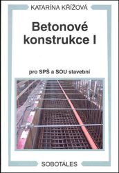 Betonové konstrukce I pro SPŠ a SOU stavební Betonové konstrukce I pro SPŠ a SOU stavební