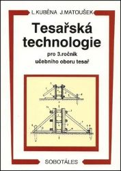 Tesařská technologie pro 3. ročník SOU - Ludvík Kuběna - Učebnice pro střední školy a gymnázia Tesařská technologie pro 3. ročník SOU