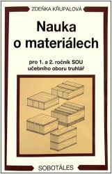 Nauka o materiálech pro 1. a 2. ročník SOU učebního oboru truhlář - Zdeňka Křupalová - Truhlář a nábytkářství Nauka o materiálech pro 1. a 2. ročník SOU učebního oboru truhlář