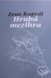 Hrubá mezihra - Zeno Kaprál - Poezie a básně Hrubá mezihra
