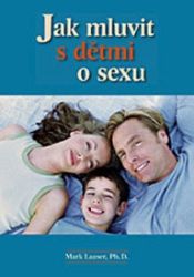 Jak mluvit s dětmi o sexu - Mark R. Laaser - Psychologie Jak mluvit s dětmi o sexu