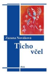 Ticho včel - Zuzana Nováková - Poezie a básně Ticho včel