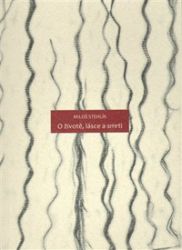 O životě, lásce a smrti - Miloš Stehlík - Poezie a básně O životě, lásce a smrti