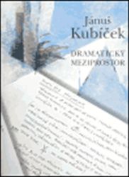 Dramatický meziprostor - Jánuš Kubíček - Umění a architektura Dramatický meziprostor
