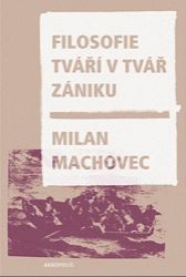 Filosofie tváří tvář zániku - Milan Machovec - Filozofie Filosofie tváří v tvář zániku (brož.)