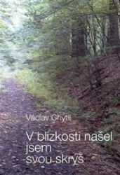 V blízkosti našel jsem svou skrýš V blízkosti našel jsem svou skrýš