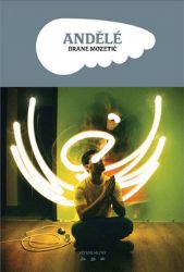 Andělé - Brane Mozetič - Romány Andělé