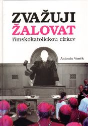 Zvažuji žalovat římskokatolickou církev - Antonín Vaněk - Česká a slovenská beletrie Zvažuji žalovat římskokatolickou církev