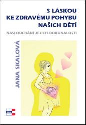 S láskou ke zdravému pohybu našich dětí - Jana Skálová - Péče o dítě S láskou ke zdravému pohybu našich dětí