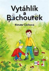 Vytáhlík a Bachourek - Renata Čechová - Pohádky pro děti Vytáhlík a Bachourek