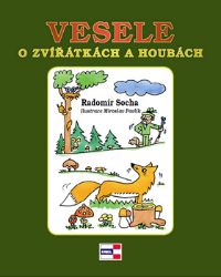 Vesele o zvířátkách a houbách - Radomír Socha - Beletrie pro děti a mládež Vesele o zvířátkách a houbách