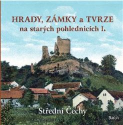 Hrady, zámky a tvrze na starých pohlednicích I. - Střední Čechy Hrady, zámky a tvrze na starých pohlednicích I. - Střední Čechy