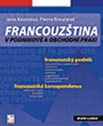 Francouzština v podnikové a obchodní praxi - Pierre Brouland,Jana Kozmová - Učebnice francouzštiny Francouzština v podnikové a obchodní praxi
