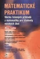Matematické praktikum - Sbírka řešených příkladů z matematiky pro studenty vysokých škol - Miloš Kaňka - Učebnice a jazyky Matematické praktikum - Sbírka řešených příkladů z matematiky pro studenty vysokých škol