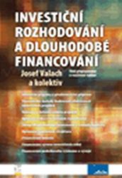 Investiční rozhodování a dlouhodobé financování - Josef Valach - Odborná a technická literatura Investiční rozhodování a dlouhodobé financování