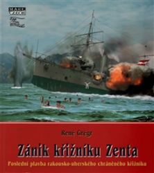 Zánik křižníku Zenta - Poslední plavba rakousko-uherského chráněného křižníku - René Grégr - Druhá světová válka Zánik křižníku Zenta