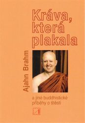 Kráva, která plakala a jiné buddhistické příběhy o štěstí - Ajahn Brahm - Esoterika a duchovno Kráva, která plakala a jiné buddhistické příběhy o štěstí