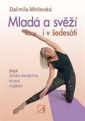 Mladá a svěží i v šedesáti - Jóga, čínská medicína, strava, myšlení Mladá a svěží i v šedesáti - Jóga, čínská medicína, strava, myšlení