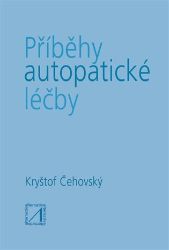 Příběhy autopatické léčby - Jiří Čehovský - Výživa a zdravý životní styl Příběhy autopatické léčby