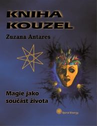 Kniha kouzel - Magie jako součást života - Zuzana Antares - Astrologie, horoskopy Kniha kouzel - Magie jako součást života
