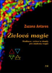 Živlová magie - Meditace, cvičení a rituály pro studenty magie - Zuzana Antares - Meditace, relaxace Živlová magie - Meditace, cvičení a rituály pro studenty magie