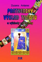 Partnerský výklad tarotu a vykládání na vztahy - Zuzana Antares - Astrologie, horoskopy Partnerský výklad tarotu a vykládání na vztahy