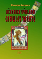 Učebnice výkladu Crowley tarotu pro začátečníky i pokročilé - Zuzana Antares - Astrologie, horoskopy Učebnice výkladu Crowley tarotu pro začátečníky i pokročilé