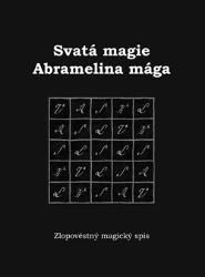 Svatá magie Abramelina mága - Zlopověstný magický spis - Zuzana Antares - Esoterika a duchovno Svatá magie Abramelina mága