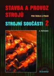 Stavba a provoz strojů - Strojní součásti 2 - Antonín Řeřábek - Učebnice pro střední školy a gymnázia Stavba a provoz strojů - Strojní součásti 2