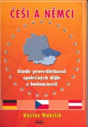 Česi a Němci - Studie proveditelnosti společných dějin a budoucnosti Česi a Němci - Studie proveditelnosti společných dějin a budoucnosti