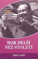 Rok delší než století - Životní příběh Alexandra Dubčeka Rok delší než století - Životní příběh Alexandra Dubčeka