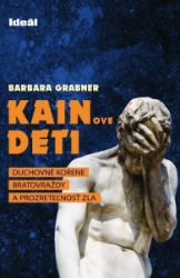 Kainove deti - Duchovné korene bratovraždy a prozreteľnosť zla - Barbara Grabner - Slovenská literatura Kainove deti - Duchovné korene bratovraždy a prozreteľnosť zla