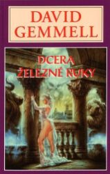Dcera železné ruky - Dravčí královna 1 - David Gemmell - Fantasy, sci-fi Dcera železné ruky - Dravčí královna 1