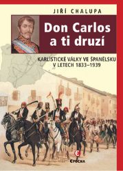Don Carlos a ti druzí - Karlistické války ve Španělsku v letech 1833-1939