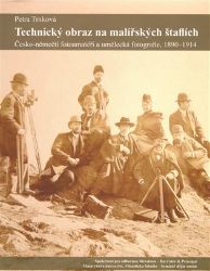 Technický obraz na malířských štaflích - Česko-němečtí fotoamatéři a umělecká fotografie, - Petra Trnková - Umění a architektura Technický obraz na malířských štaflích